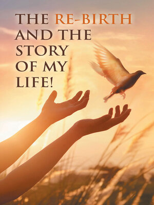 cover image of The Re-Birth and the Story of My Life!